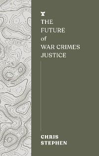 Cover The Future of War Crimes Justice