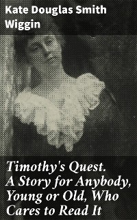 Cover Timothy's Quest. A Story for Anybody, Young or Old, Who Cares to Read It