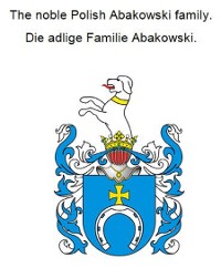 Cover The noble Polish Abakowski family. Die adlige Familie Abakowski.
