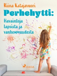 Cover Perhehytti: Havaintoja lapsista ja vanhemmuudesta