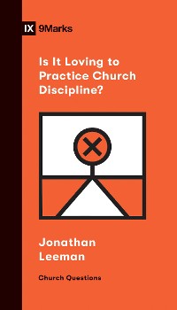 Cover Is It Loving to Practice Church Discipline?