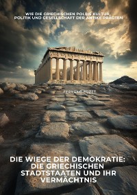 Cover Die Wiege der Demokratie:  Die griechischen Stadtstaaten und ihr Vermächtnis