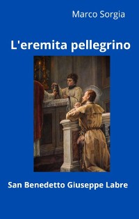 Cover L'eremita pellegrino San Benedetto Giuseppe Labre