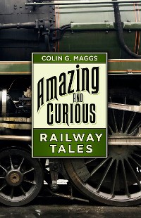 Cover Amazing and Curious Railway Tales