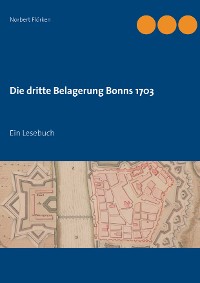 Cover Die dritte Belagerung Bonns 1703