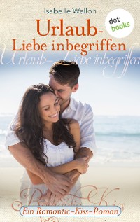 Cover Urlaub - Liebe inbegriffen - Ein Romantic-Kiss-Roman