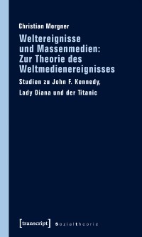 Cover Weltereignisse und Massenmedien: Zur Theorie des Weltmedienereignisses