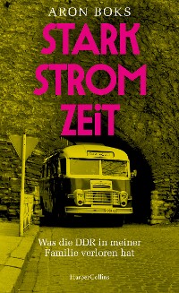 Cover Starkstromzeit. Wie die DDR in meiner Familie weiterlebt