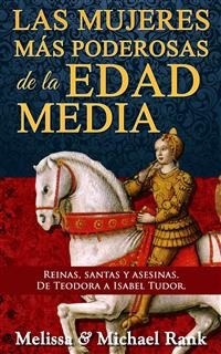Cover Las Mujeres Más Poderosas De La Edad Media: Reinas, Santas Y Asesinas. De Teodora A Isabel Tudor.