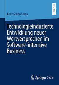 Cover Technologieinduzierte Entwicklung neuer Wertversprechen im Software-intensive Business