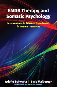 Cover EMDR Therapy and Somatic Psychology: Interventions to Enhance Embodiment in Trauma Treatment