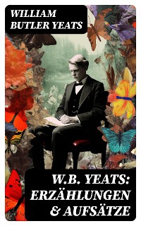 Cover W.B. Yeats: Erzählungen & Aufsätze
