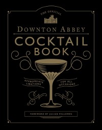 Cover Official Downton Abbey Cocktail Book