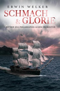 Cover Schmach & Glorie – Mit der USS Philadelphia gegen Freibeuter