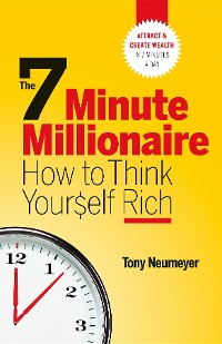 Cover The 7 Minute Millionaire - How To Think Yourself Rich