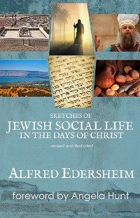 Cover Sketches of Jewish Social Life in the Days of Christ, revised and illustrated