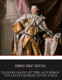 Cover English Lands Letters and Kings: The Later Georges to Victoria