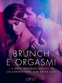 Cover Brunch e orgasmi - 3 brevi racconti erotici in collaborazione con Erika Lust