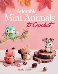 Cover Adorable Mini Animals to Crochet