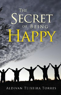 Cover The Secret of Being Happy