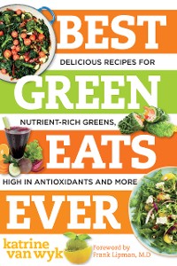 Cover Best Green Eats Ever: Delicious Recipes for Nutrient-Rich Leafy Greens, High in Antioxidants and More (Best Ever)