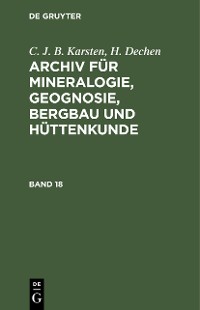 Cover C. J. B. Karsten; H. Dechen: Archiv für Mineralogie, Geognosie, Bergbau und Hüttenkunde. Band 18
