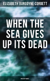 Cover When the Sea Gives Up Its Dead (Mystery Novel)