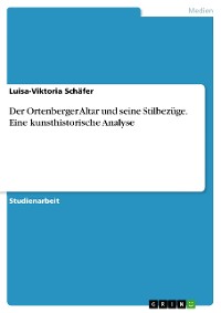 Cover Der Ortenberger Altar und seine Stilbezüge. Eine kunsthistorische Analyse