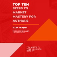 Cover Top Ten Steps to Market Mastery for Authors