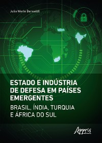 Cover Estado e Indústria de Defesa em Países Emergentes: Brasil, Índia, Turquia e África do Sul