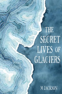 Cover Secret Lives of Glaciers