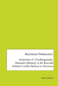 Cover Institution of Ubushingantahe: Alternative Remedy to the Burundi Political Conflict Related to Elections