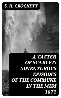 Cover A Tatter of Scarlet: Adventurous Episodes of the Commune in the Midi 1871