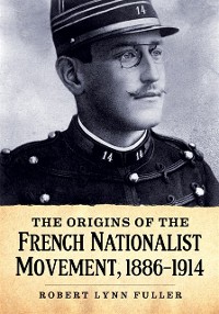 Cover Origins of the French Nationalist Movement, 1886-1914