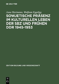 Cover Sowjetische Präsenz im kulturellen Leben der SBZ und frühen DDR 1945–1953