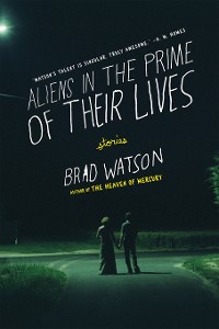 Cover Aliens in the Prime of Their Lives: Stories