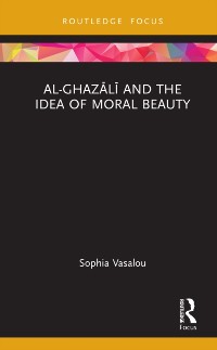 Cover Al-Ghazali and the Idea of Moral Beauty