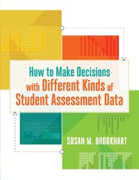 Cover How to Make Decisions with Different Kinds of Student Assessment Data