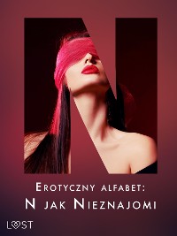 Cover Erotyczny alfabet: N jak Nieznajomi - zbiór opowiadań