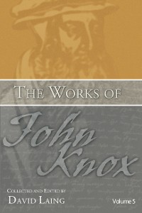 Cover The Works of John Knox, Volume 5: On Predestination and Other Writings