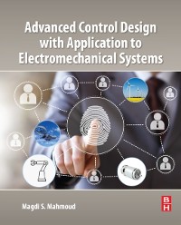Cover Advanced Control Design with Application to Electromechanical Systems