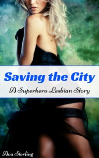 Cover Saving the City: A Superhero Lesbian Story
