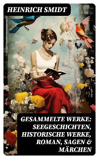 Cover Gesammelte Werke: Seegeschichten, Historische Werke, Roman, Sagen & Märchen