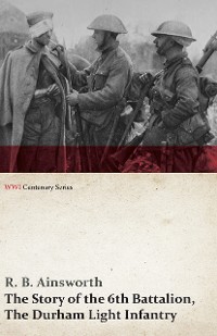 Cover The Story of the 6th Battalion, The Durham Light Infantry (WWI Centenary Series)
