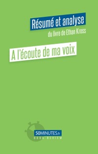 Cover A l''écoute de ma voix (Résumé et analyse du livre de Ethan Kross)