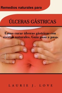 Cover ÚLCERAS GÁSTRICAS: Como curar úlceras gástricas con recetas naturales. Guía paso a paso.