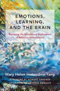 Cover Emotions, Learning, and the Brain: Exploring the Educational Implications of Affective Neuroscience (The Norton Series on the Social Neuroscience of Education)