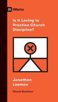 Cover Is It Loving to Practice Church Discipline?