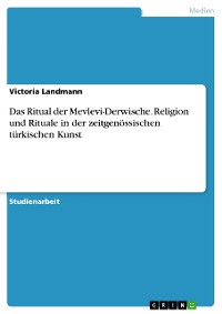 Cover Das Ritual der Mevlevi-Derwische. Religion und Rituale in der zeitgenössischen türkischen Kunst