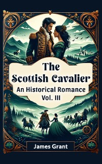 Cover The Scottish Cavalier An Historical Romance Vol. III